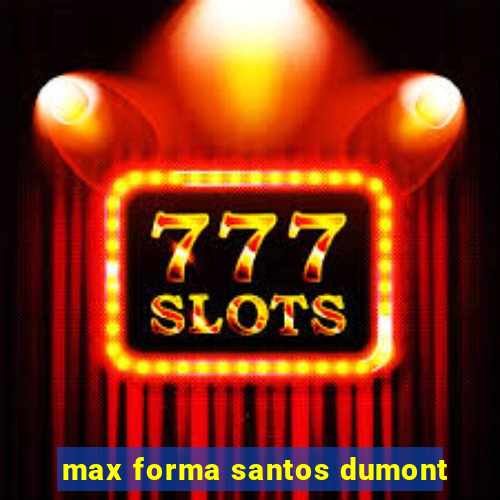 max forma santos dumont